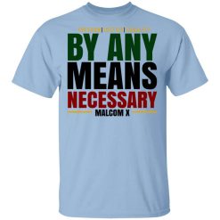 Freedom Justice Equality By Any Means Necessary Malcom X T-Shirt