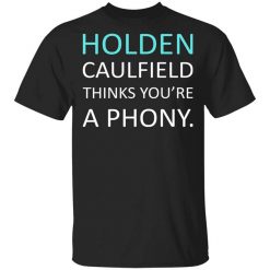 Holden Caulfield Thinks You're A Phony T-Shirt