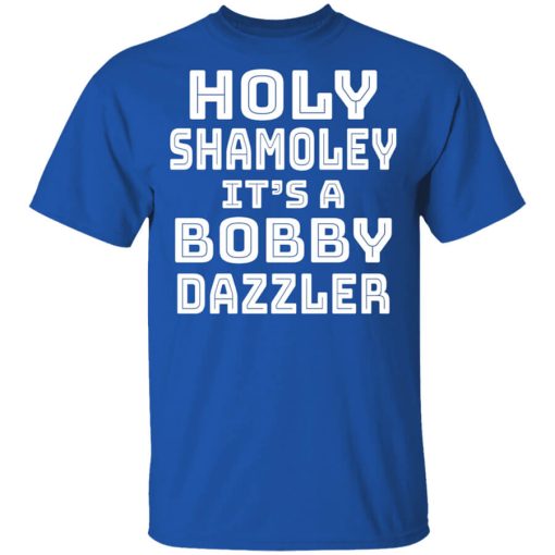 Holy Shamoley It’s A Bobby Dazzler Shirt