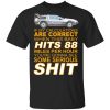 If My Calculations Are Correct When This Baby Hits 88 Miles Per Hour You're Gonna See Some Serious Shit T-Shirt