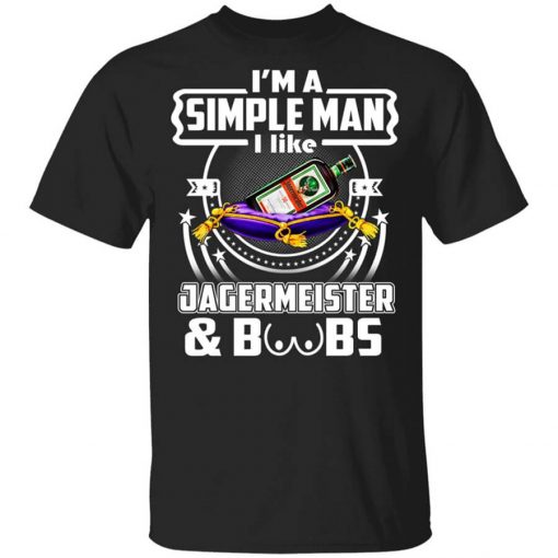 I'm A Simple Man I Like Jagermeister And Boobs Shirt