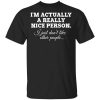 I’m Actually A Really Nice Person I Just Don’t Like Other People T-Shirt