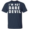 I'm Not Dare Devil T-Shirt