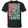 Kingdom Of Sorrow Behind The Blackest Tears Shirt
