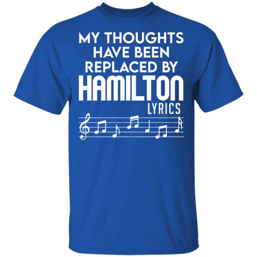 My Thoughts Have Been Replaced By Hamilton Lyrics Shirt