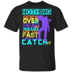 Nothing Goes Over My Head My Reflexes Are Too Fast I Would Catch It T-Shirt