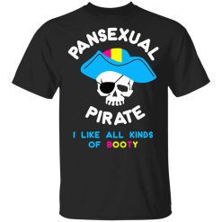Pansexual Pirate I Like All Kinds Of Booty T-Shirt