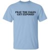 Pray The Fakes Get Exposed T-Shirt