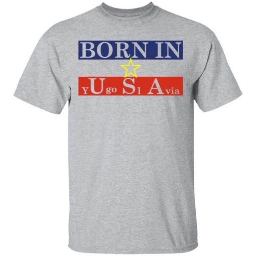 Proud Yugoslavia Born In Usa Shirt
