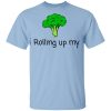 Rolling Up My Broccoli Shirt