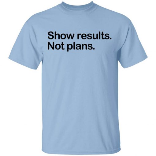 Show Results Not Plans Shirt