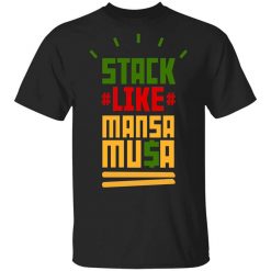 Stack Like Mansa Musa Shirt