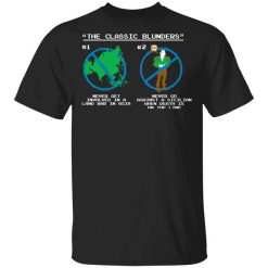 The Classic Blunders Never Get Involved In A Land War In Asia Never Go Against A Sicilian When Death Is On The Line T-Shirt