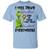 The Grinch I Will Drink Crown Royal Here Or There I Will Drink Crown Royal Everywhere T-Shirt