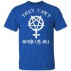 They Can't Burn Us All Shirt