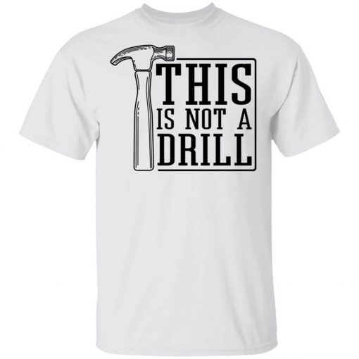 This Is Not A Drill Shirt