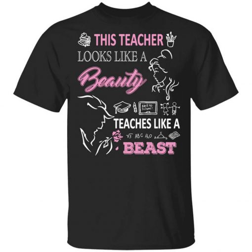 This Teacher Looks Like A Beauty Teaches Like A Beast T-Shirt