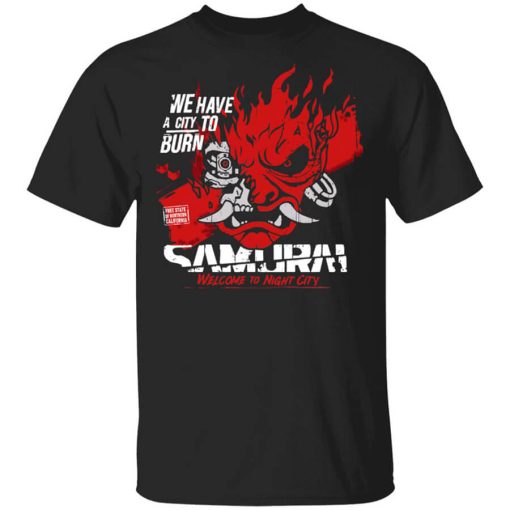 Welcome To Night City Samurai We Have A City To Burn T-Shirt
