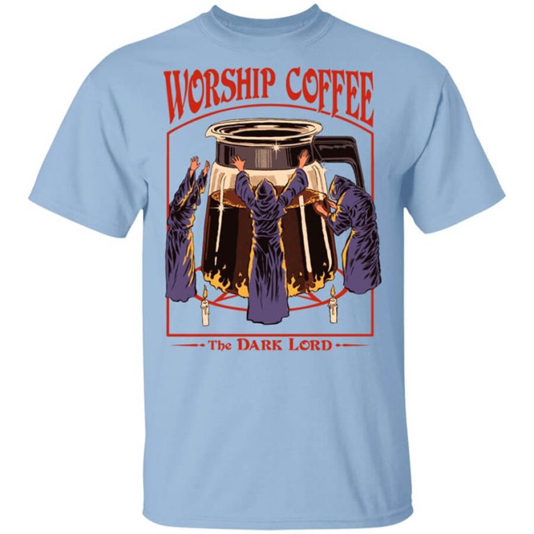 Worship Coffee The Dark Lord T-Shirts, Hoodies, Long Sleeve
