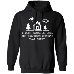 I Went Outside One The Graphics Weren't That Great T-Shirts, Hoodies 39