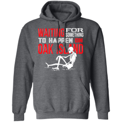 Waiting For Something To Happen On Oak Island T-Shirts, Hoodies 44