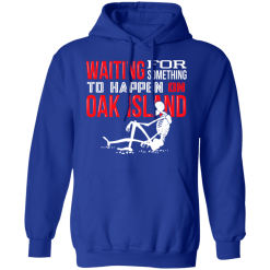 Waiting For Something To Happen On Oak Island T-Shirts, Hoodies 45