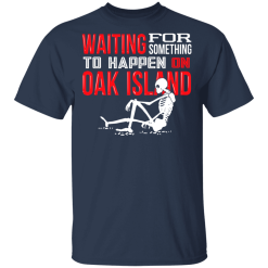 Waiting For Something To Happen On Oak Island T-Shirts, Hoodies 28