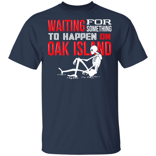 Waiting For Something To Happen On Oak Island T-Shirts, Hoodies 5
