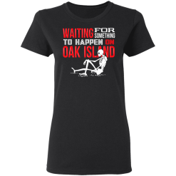 Waiting For Something To Happen On Oak Island T-Shirts, Hoodies 31