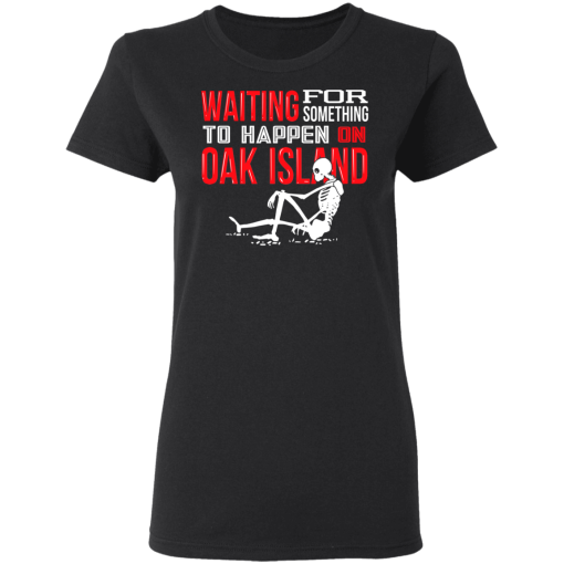Waiting For Something To Happen On Oak Island T-Shirts, Hoodies 10