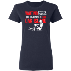 Waiting For Something To Happen On Oak Island T-Shirts, Hoodies 36