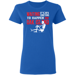 Waiting For Something To Happen On Oak Island T-Shirts, Hoodies 38