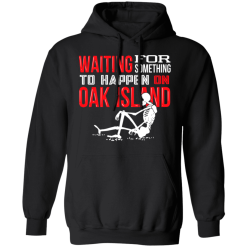 Waiting For Something To Happen On Oak Island T-Shirts, Hoodies 40