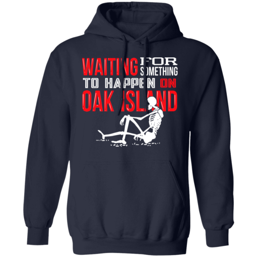 Waiting For Something To Happen On Oak Island T-Shirts, Hoodies 19