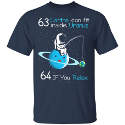 63 Earths Can Fit Inside Uranus 64 If You Relax T-Shirts, Hoodies 27