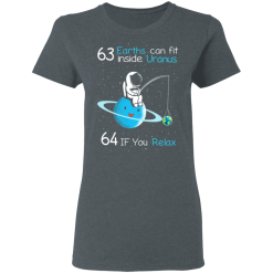 63 Earths Can Fit Inside Uranus 64 If You Relax T-Shirts, Hoodies 33
