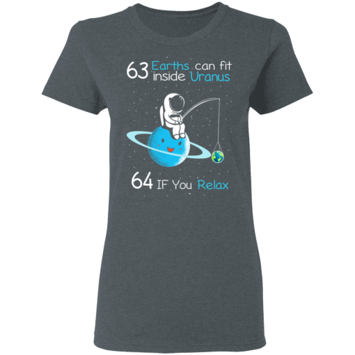 63 Earths Can Fit Inside Uranus 64 If You Relax T-Shirts, Hoodies 11