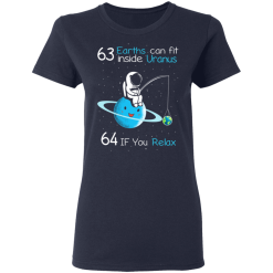 63 Earths Can Fit Inside Uranus 64 If You Relax T-Shirts, Hoodies 35