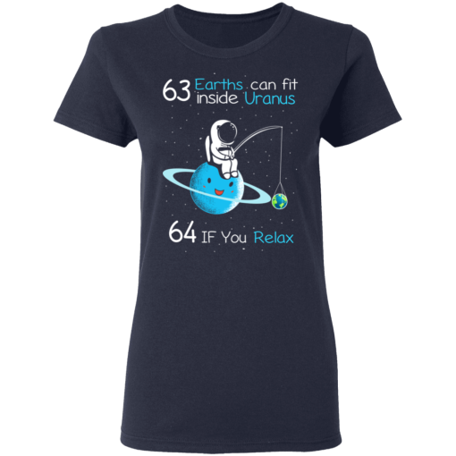 63 Earths Can Fit Inside Uranus 64 If You Relax T-Shirts, Hoodies 13