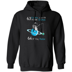 63 Earths Can Fit Inside Uranus 64 If You Relax T-Shirts, Hoodies 39
