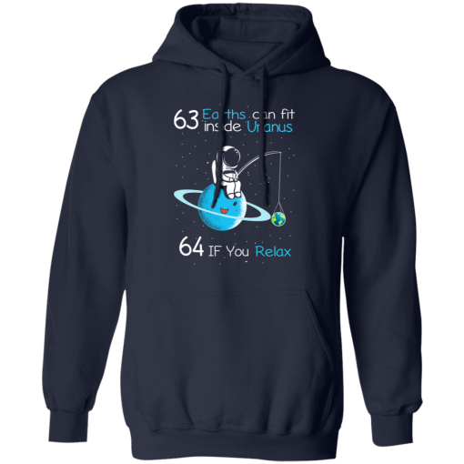 63 Earths Can Fit Inside Uranus 64 If You Relax T-Shirts, Hoodies 19