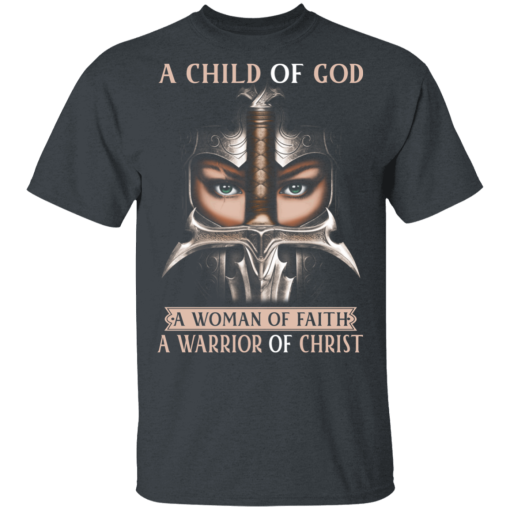 A Child Of God A Woman Of Faith A Warrior Of Christ T-Shirts, Hoodies 3