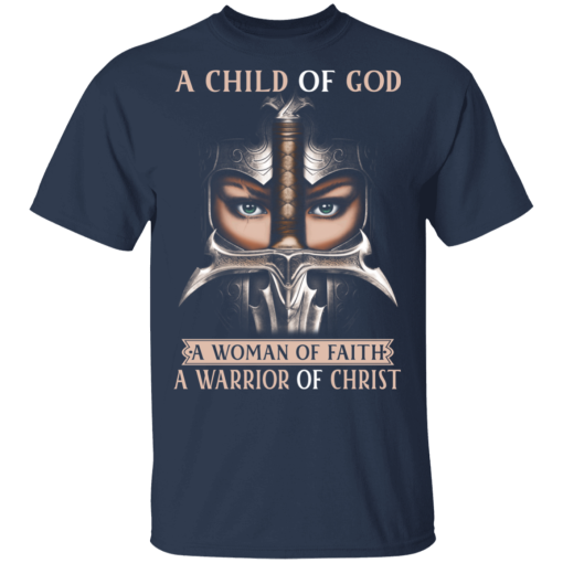 A Child Of God A Woman Of Faith A Warrior Of Christ T-Shirts, Hoodies 5