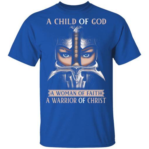 A Child Of God A Woman Of Faith A Warrior Of Christ T-Shirts, Hoodies 8
