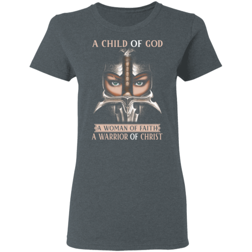 A Child Of God A Woman Of Faith A Warrior Of Christ T-Shirts, Hoodies 11