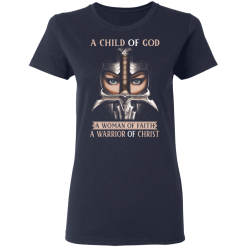 A Child Of God A Woman Of Faith A Warrior Of Christ T-Shirts, Hoodies 35