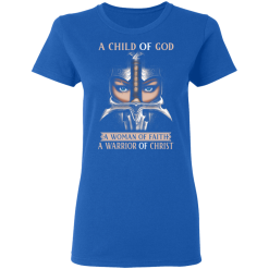 A Child Of God A Woman Of Faith A Warrior Of Christ T-Shirts, Hoodies 37