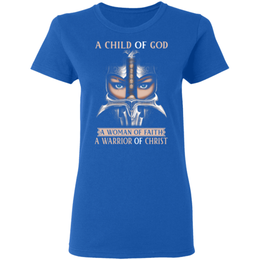 A Child Of God A Woman Of Faith A Warrior Of Christ T-Shirts, Hoodies 15