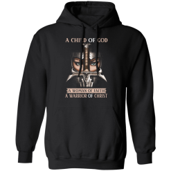 A Child Of God A Woman Of Faith A Warrior Of Christ T-Shirts, Hoodies 39