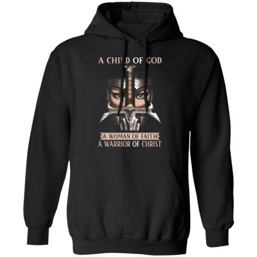A Child Of God A Woman Of Faith A Warrior Of Christ T-Shirts, Hoodies 18